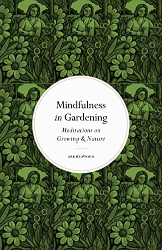 Mindfulness in Gardening: Meditations on Growing & Nature von Leaping Hare Press