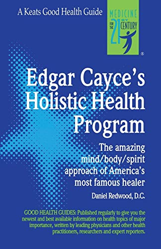 Edgar Cayce's Holistic Health Program: The Amazing Mind/Body/Spirit Approach of America's Most Famous Healer (Good Health Guides)