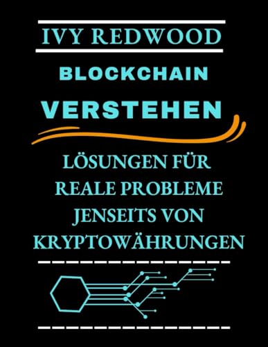 BLOCKCHAIN VERSTEHEN: Lösungen für reale probleme jenseits von kryptowährungen von Independently published