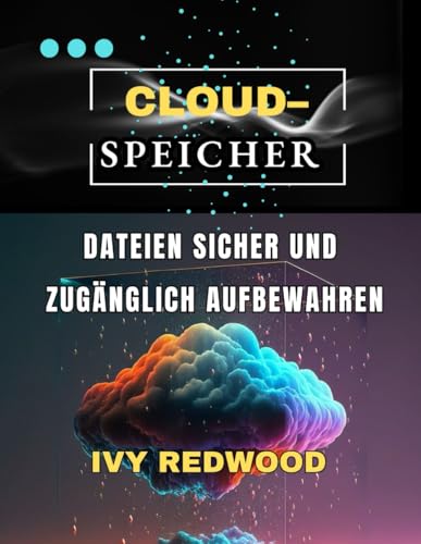 CLOUD -SPEICHER: Dateien sicher und zugänglich aufbewhren von Independently published
