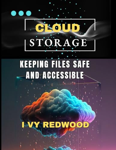 CLOUD STORAGE: Keeping files safe and accessible von Independently published