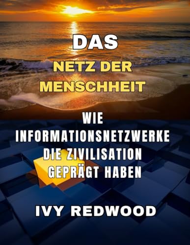 DAS NETZ DER MENSCHHEIT: Wie informationsnetzwerke die zivilisation geprägt haben von Independently published
