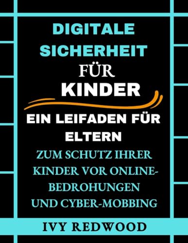 DIGITALE SICHERHEIT: Ein leifaden für eltern zum Schutz ihrer kinder von Independently published