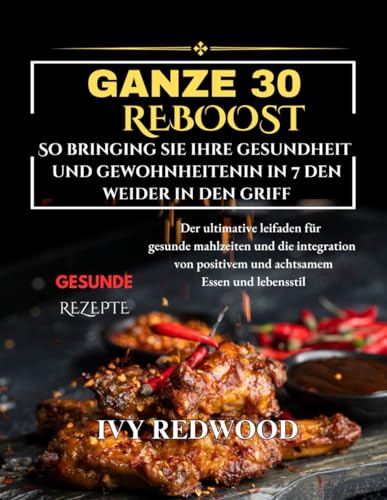 GANZE 30 NEUSTART: so bringen sie ihre gesundheit und gewohnheiten in 7 tagen weider in the den griff von Independently published