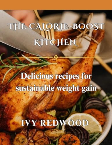 THE CALORIE-BOOST KITCHEN: Delicious recipes for Sustainable weight gain von Independently published