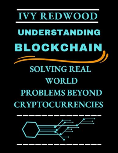 UNDERSTANDING BLOCKCHAIN: Solving real world problems beyond cryptocurrencies