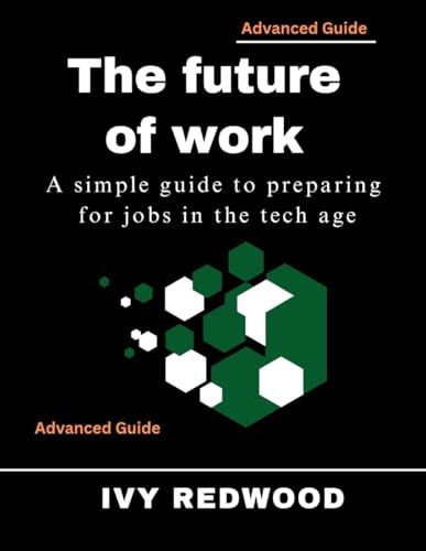 FUTURE OF WORK: A simple guide to Preparing for jobs in the tech age FUTURE OF WORK: A simple guide to Preparing for jobs in the tech age von Independently published