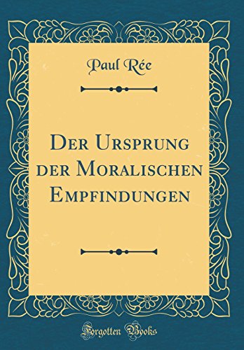 Der Ursprung Der Moralischen Empfindungen (Classic Reprint)