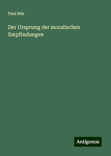 Der Ursprung der moralischen Empfindungen von Antigonos Verlag