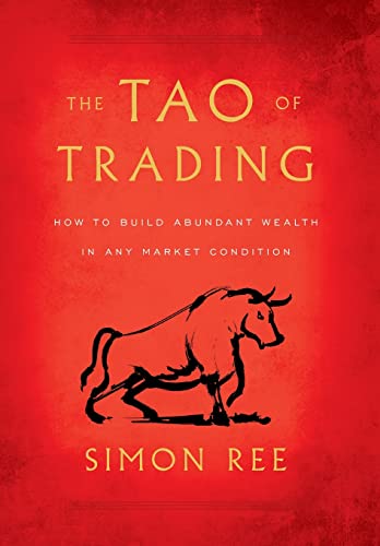 The Tao of Trading: How to Build Abundant Wealth in Any Market Condition