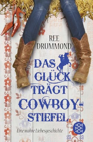 Das Glück trägt Cowboystiefel: Eine wahre Liebesgeschichte von FISCHERVERLAGE