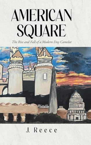 American Square: The Rise and Fall of a Modern-Day Camelot von Page Publishing Inc