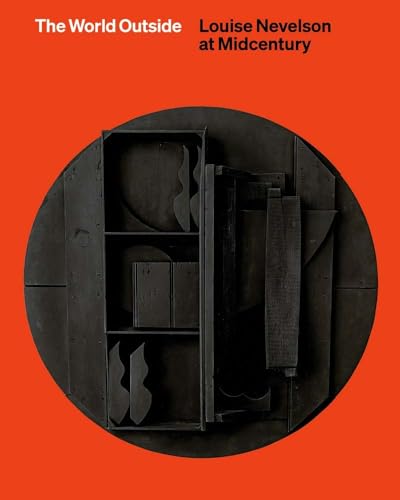 The World Outside: Louise Nevelson at Midcentury von Wiley