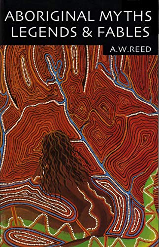 Aboriginal Myths, Legends & Fables: Poetic and imaginative tales from Aboriginal cultural heritage