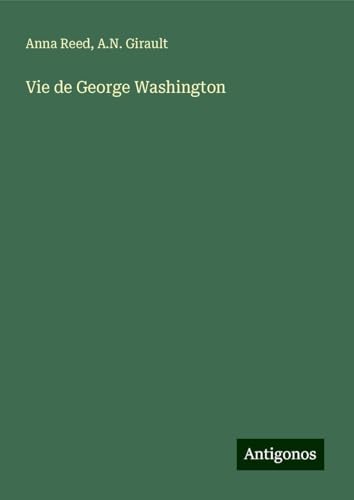 Vie de George Washington von Antigonos Verlag