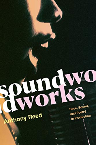 Soundworks: Race, Sound, and Poetry in Production (Refiguring American Music) von Duke University Press