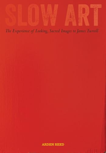 Slow Art: The Experience of Looking, Sacred Images to James Turrell von University of California Press
