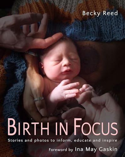 Birth in Focus: Stories and Photos to Inform, Educate and Inspire von Pinter & Martin Ltd