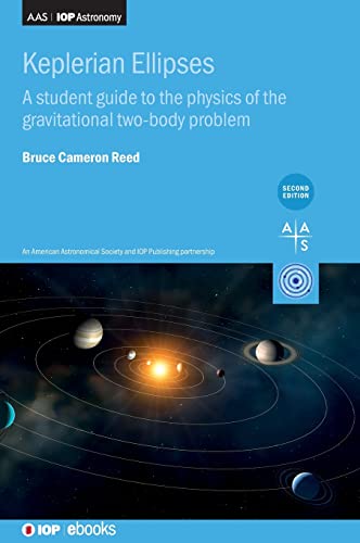 Keplerian Ellipses: A Student Guide to the Physics of the Gravitational Two-body Problem (AAS-IOP Astronomy)