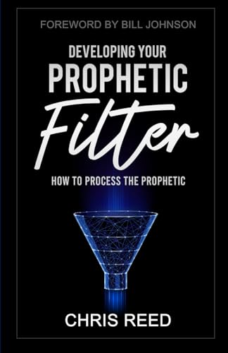 Developing Your Prophetic Filter: How to Process the Prophetic von MorningStar Publications