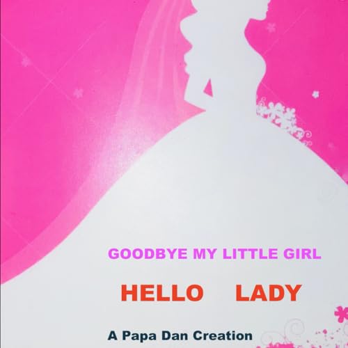 GOODBYE MY LITTLE GIRL: A Papa Dan Creation (Papa Dan Creations)