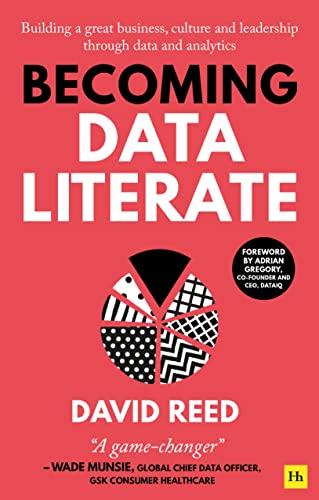 Becoming Data Literate: Building a Great Business, Culture and Leadership Through Data and Analytics von Harriman House Publishing