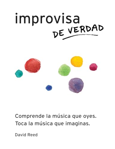 Improvisa de Verdad: El método completo para todos los instrumentos