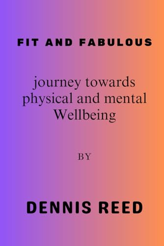 Fit and fabulous: Journey towards physical and mental Wellbeing von Independently published