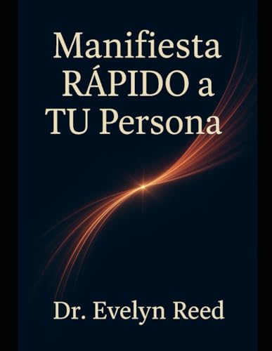Manifiesta RÁPIDO a TU Persona: 3 Pasos Sencillos para Atraer a tu Persona Específica Esta Noche von Independently published