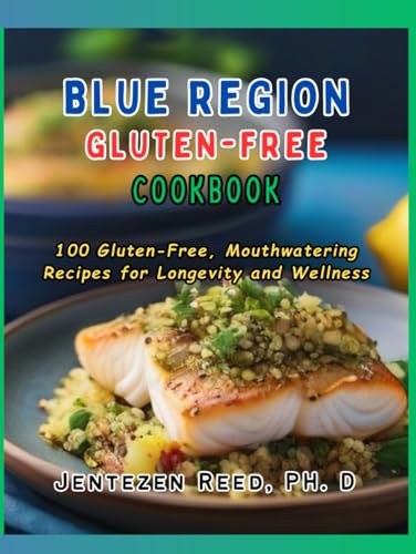 Blue Region Gluten-Free Cookbook: Enjoy 100 Gluten-Free, Mouthwatering Recipes for Longevity and Wellness von Independently published