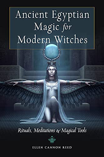 Ancient Egyptian Magic for Modern Witches: Rituals, Meditations & Magical Tools von Weiser Books