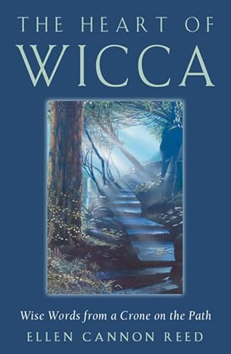 The Heart of Wicca: Wise Words from a Crone on the Path