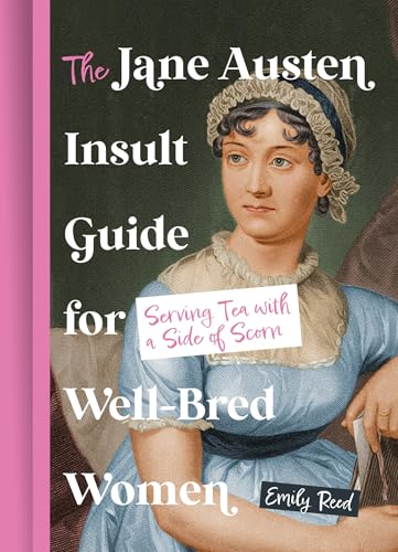 The Jane Austen Insult Guide for Well-Bred Women: Serving Tea with a Side Of Scorn von HarperCollins