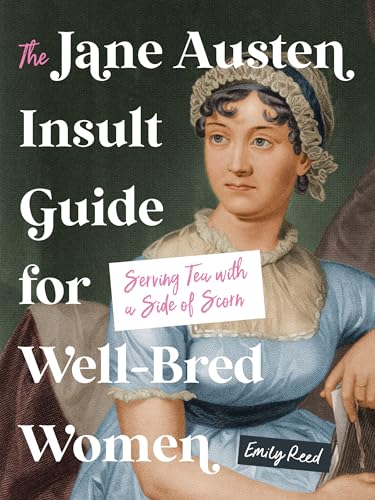 The Jane Austen Insult Guide for Well-bred Women: Serving Tea With a Side of Scorn von Castle Point Books