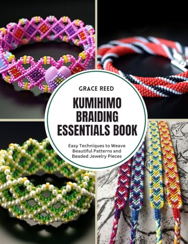 Kumihimo Braiding Essentials Book: Easy Techniques to Weave Beautiful Patterns and Beaded Jewelry Pieces von Independently published