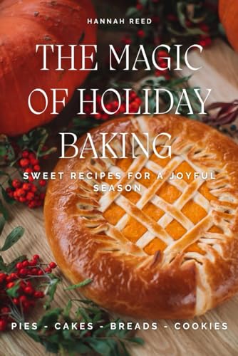 THE MAGIC OF HOLIDAY BAKING: Sweet Recipes for a Joyful Season von Independently published
