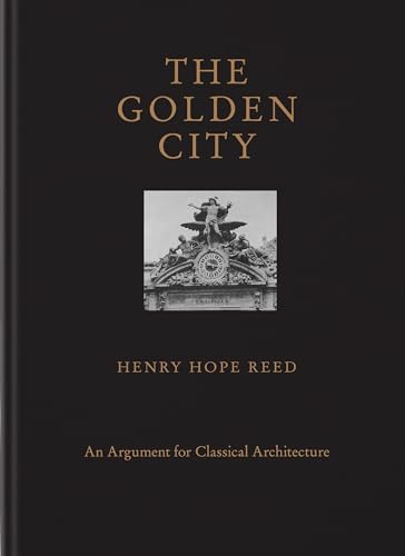 The Golden City: An Argument for Classical Architecture von The Monacelli Press