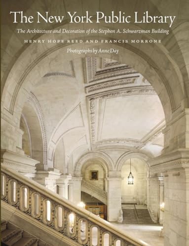 The New York Public Library: The Architecture and Decoration of the Stephen A. Schwarzman Building