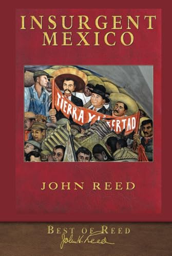 Best of Reed: Insurgent Mexico: Illustrated 100th Anniversary Edition Best of Reed: Insurgent Mexico: Illustrated 100th Anniversary Edition von SeaWolf Press
