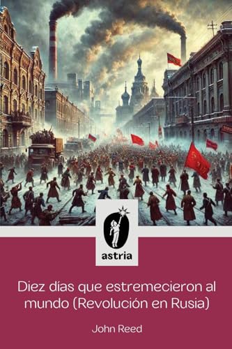 Diez días que estremecieron al Mundo (Revolución en Rusia) von Astria Ediciones