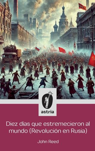 Diez días que estremecieron al Mundo (Revolución en Rusia) von Astria Ediciones