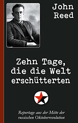 John Reed: Zehn Tage, die die Welt erschütterten: Reportage aus der Mitte der russischen Oktoberrevolution von Books on Demand GmbH