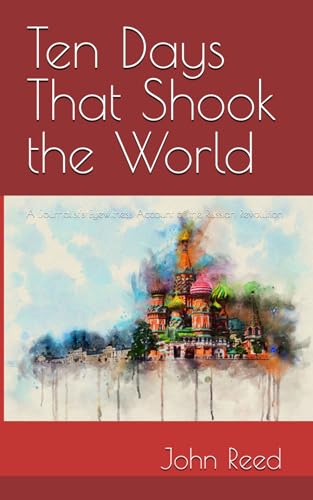 Ten Days That Shook the World: A Journalist's Eyewitness Account of the Russian Revolution Ten Days That Shook the World: A Journalist's Eyewitness Account of the Russian Revolution von Independently published