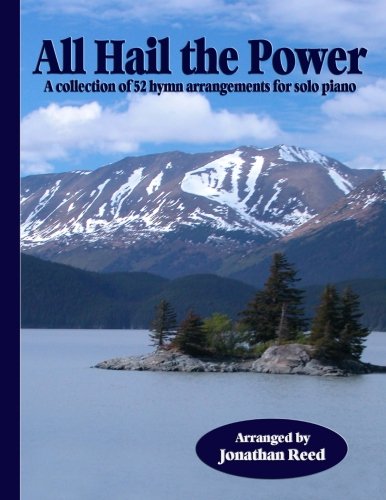 All Hail the Power: A Collection of 52 Hymn Arrangements for Solo Piano von CreateSpace Independent Publishing Platform