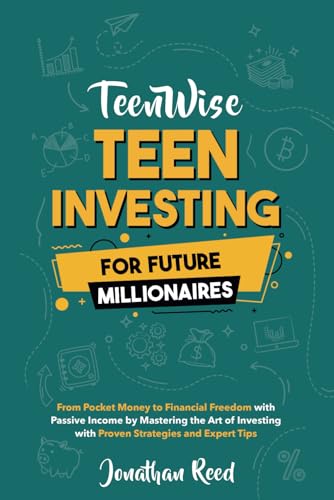 Teen Investing for Future Millionaires: From Pocket Money to Financial Freedom with Passive Income by Mastering the Art of Investing with Proven Strategies and Expert Tips (Teen Wise) von Chi Digital LLC