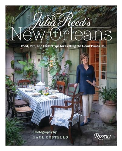 Julia Reed's New Orleans: Food, Fun, and Field Trips for Letting the Good Times Roll von Rizzoli
