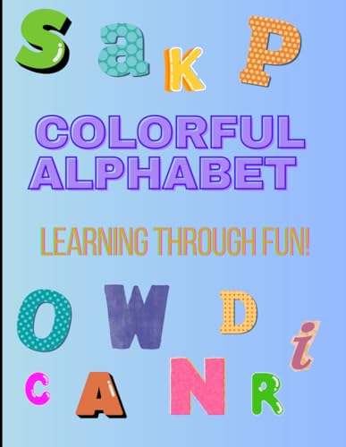 Colorful Alphabet – Learning Through Fun!: Discover Letters and Colors on Every Page – A Fun and Educational Adventure for Kids! von Independently published