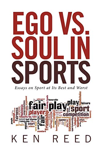Ego vs. Soul in Sports: Essays on Sport at Its Best and Worst von Xlibris