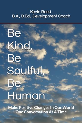 Be Kind, Be Soulful, Be Human: Make Positive Changes In Our World One Conversation At A Time von Library and Archives Canada