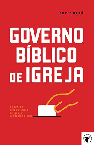 Governo Bíblico de Igreja: O governo pelos oficiais da igreja segundo a bíblia von Clire